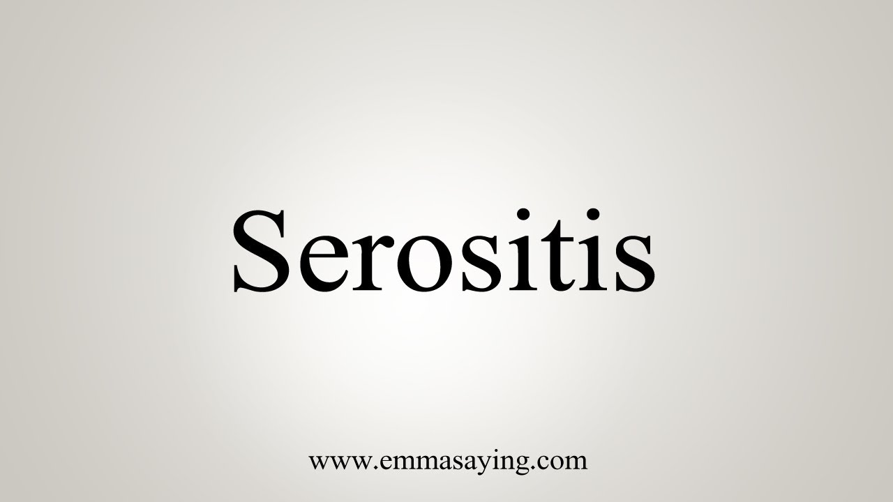 How To Say Serositis