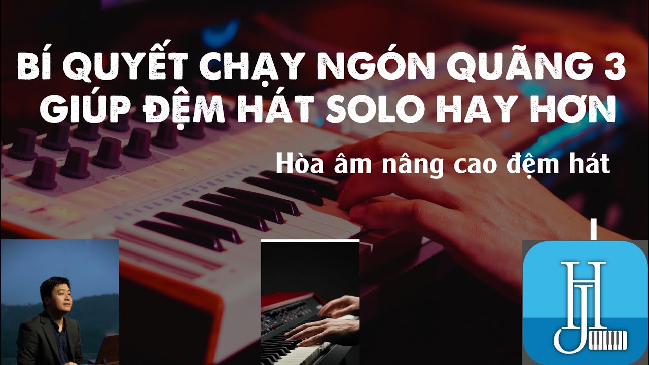 BÍ QUYẾT CHẠY NGÓN QUÃNG 3 GIÚP ĐỆM HÁT - SOLO HAY HƠN | Hoà âm Hải Joseph |