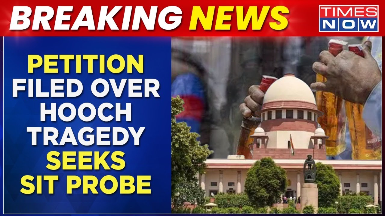 Bihar Hooch Tragedy Reaches To Supreme Court, Petition Filed By NGO, Seeks SIT Probe | Times Now