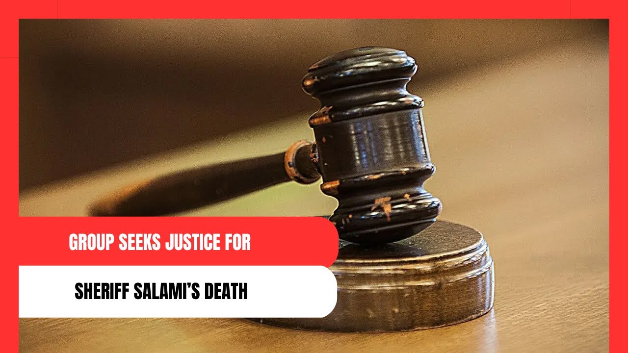 Group Seeks Justice For Sheriff Salami&rsquo;s Death