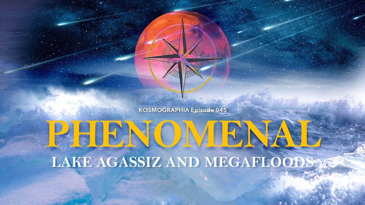 Ep045 Phenomenal Lake Agassiz and Glacial Megafloods on Kosmographia - The Randall Carlson Podcast
