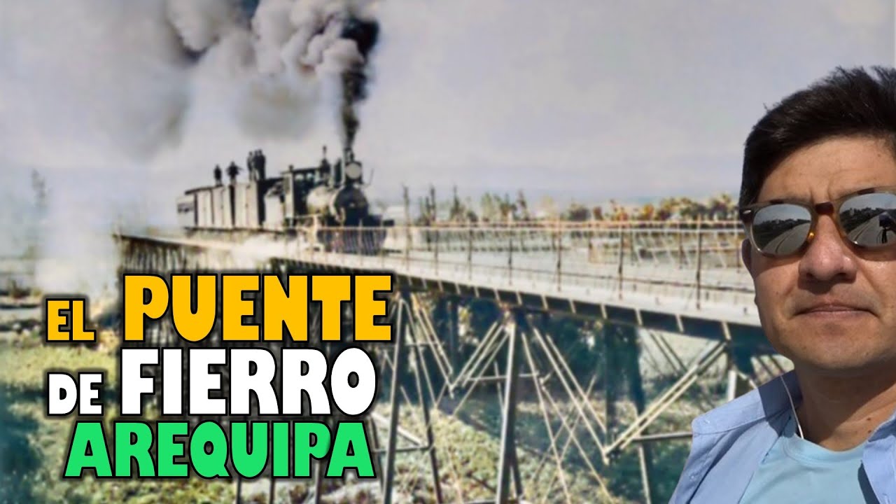 LA VERDADERA HISTORIA del puente Fierro de Arequipa 😎jorgillo