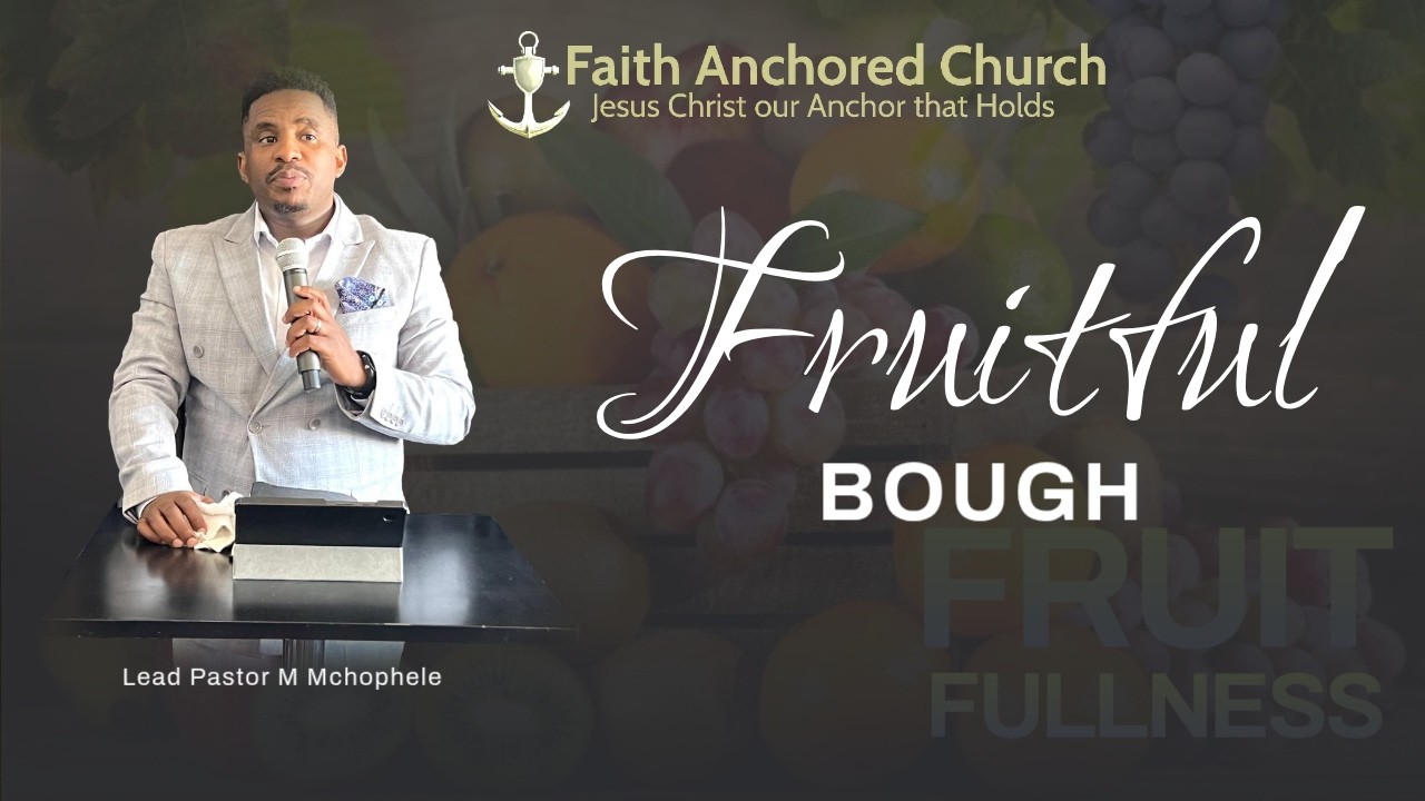 Fruitful Bough Prt 2 | Lead Pastor M Mchophele