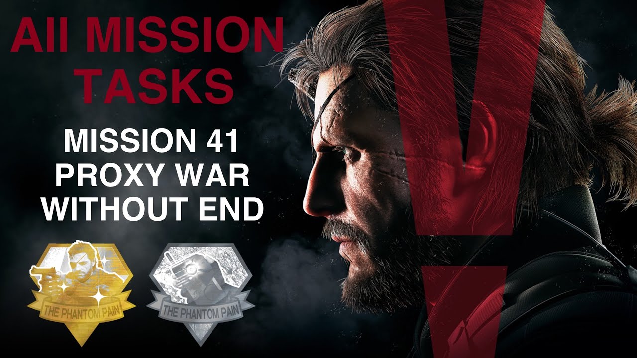 Metal Gear Solid V: The Phantom Pain — все задания миссии (миссия 41 — бесконечная война прокси)