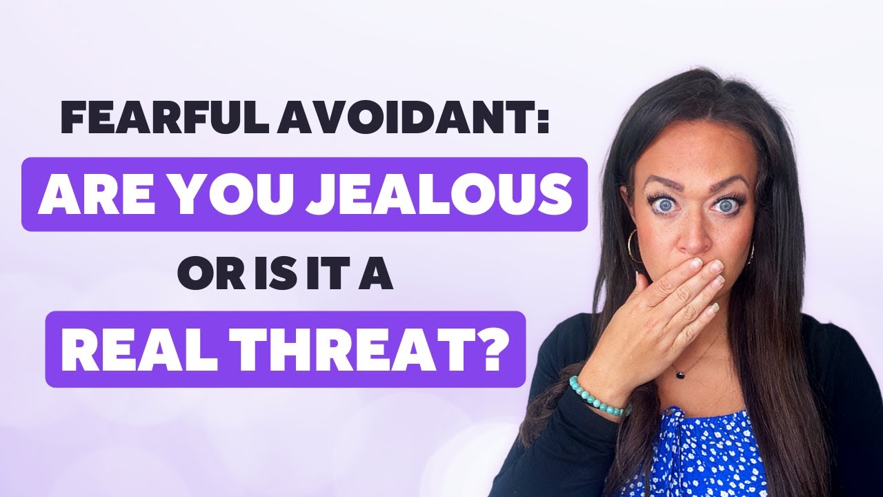 Fearful Avoidant | Jealousy & The Fear of Being Replaced
