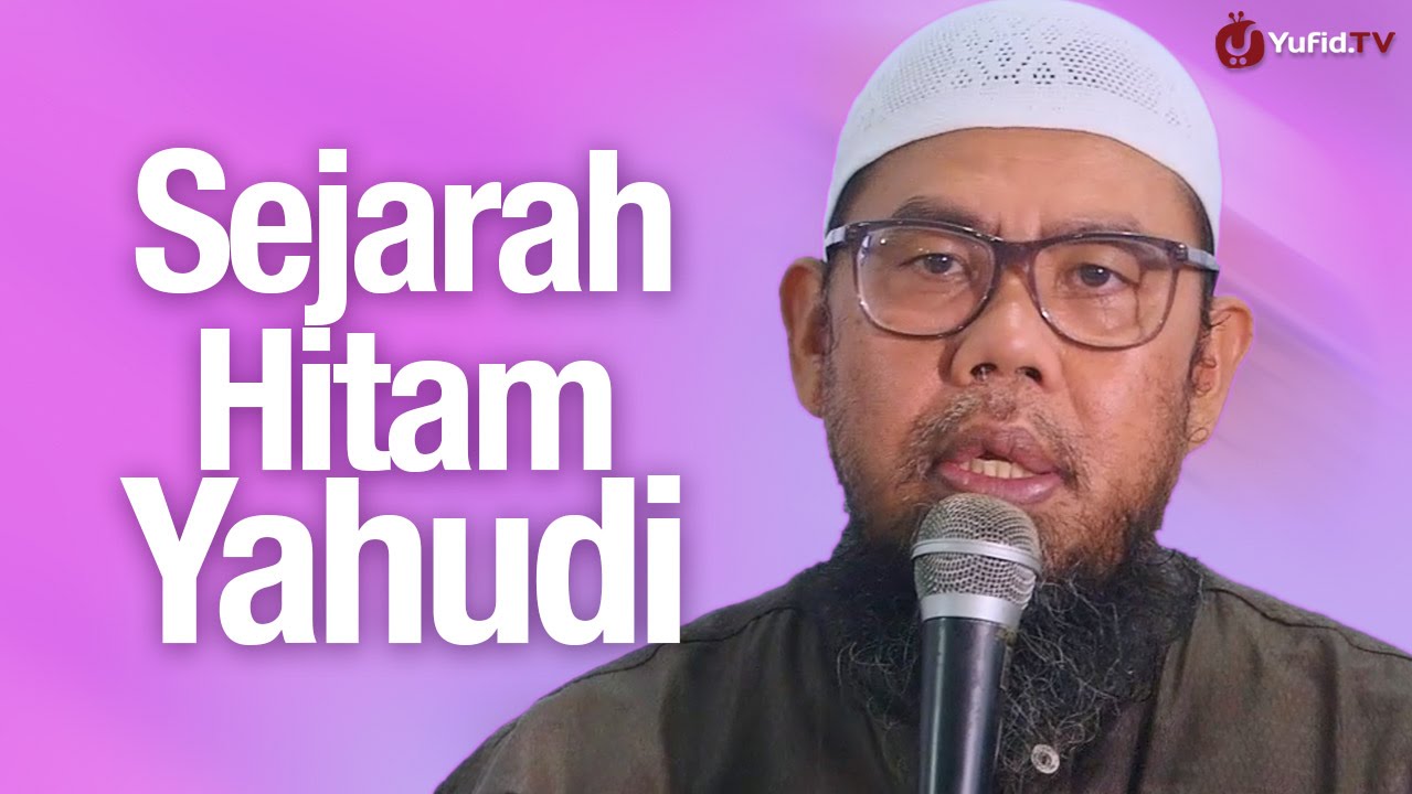 Kajian Sejarah: Sejarah Hitam Yahudi - Ustadz Zainal Abidin Syamsudin, Lc.