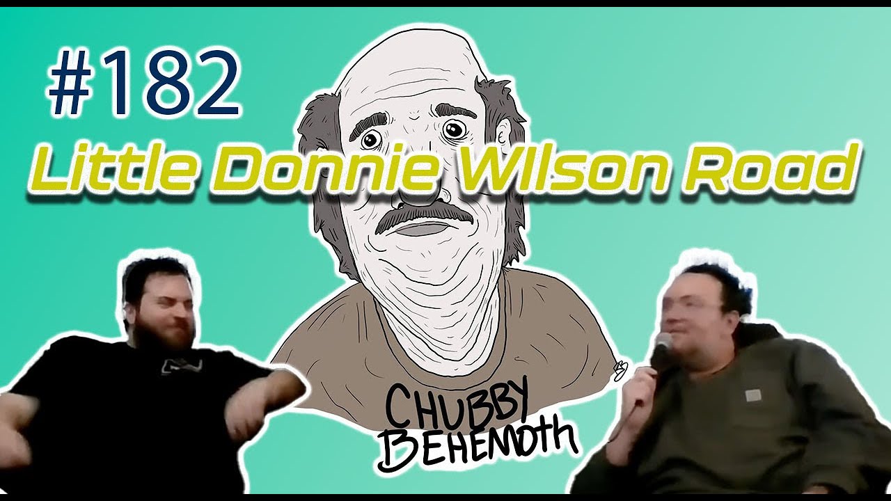 Little Donnie Wilson Road - Chubby Behemoth #182 w/ Sam Tallent and Nathan Lund