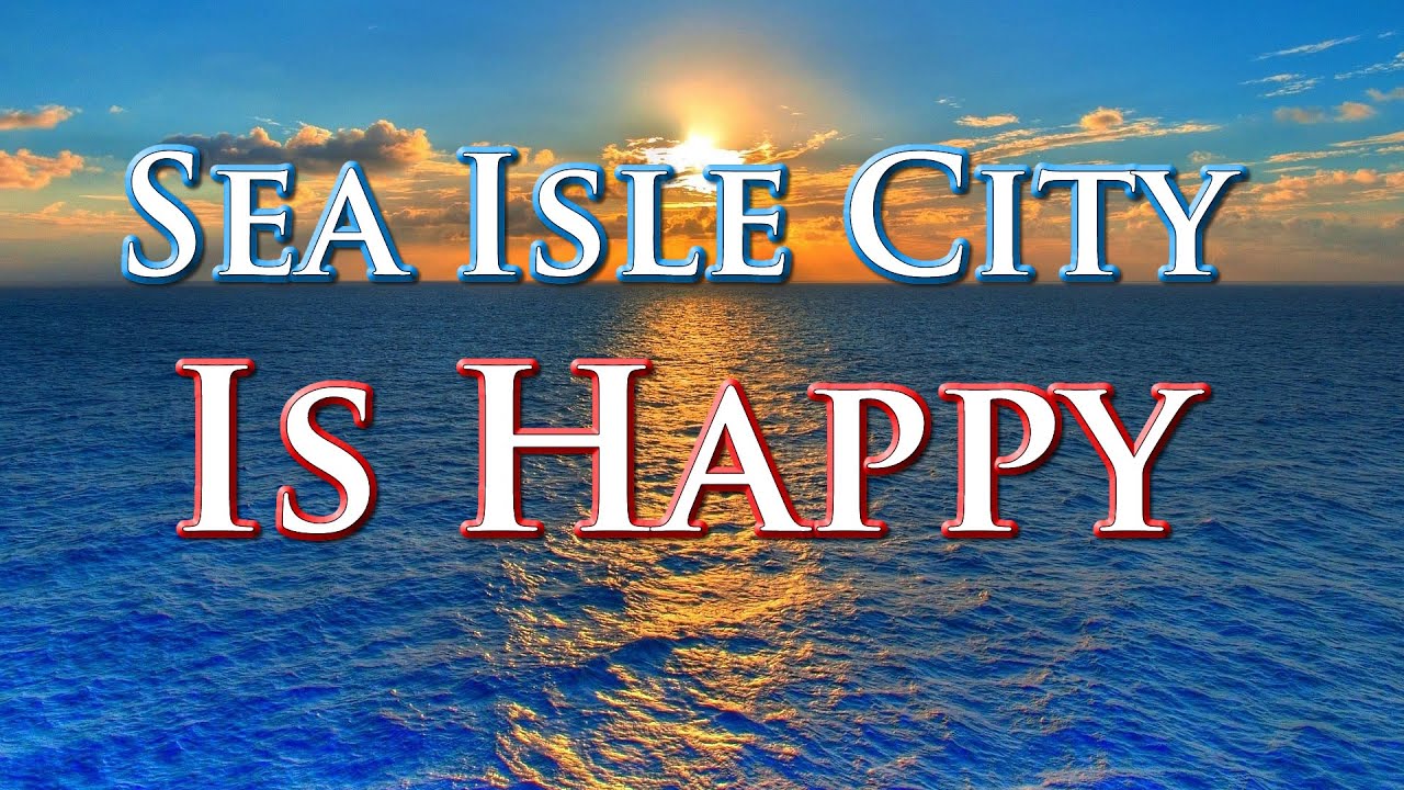 Sea Isle City is Happy - Watch The Sea Isle City Happy Video HERE
