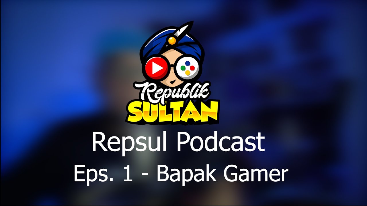 Curhatan BAPAK GAMER Part. 01 | REPSUL PODCAST