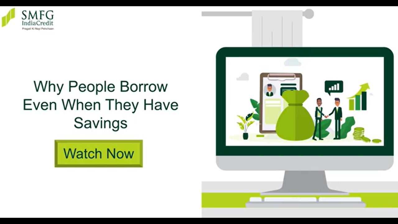 Why People Borrow Even When They Have Savings | SMFG India Credit