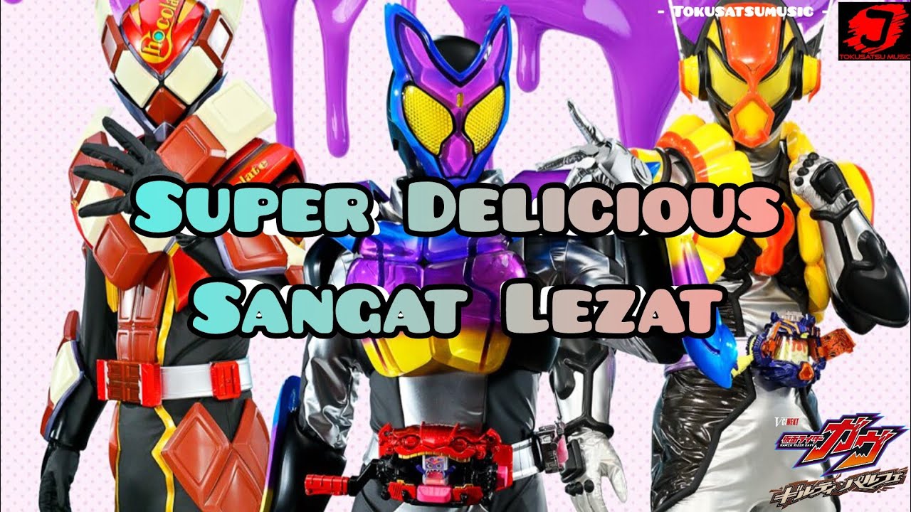Super Delicious by Gateau• Trois {Theme song kamen Rider Gavv Guilty Parfait}