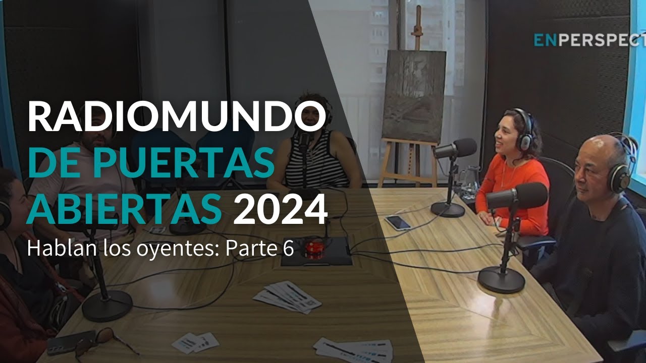 Radiomundo de puertas abiertas: Hablan los oyentes, parte 6