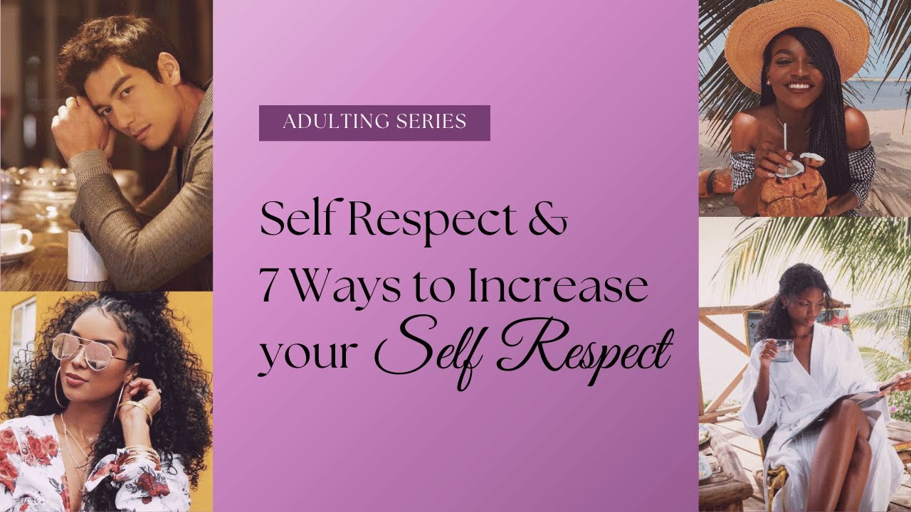 Adulting | 7 Ways to Increase Your Self Respect