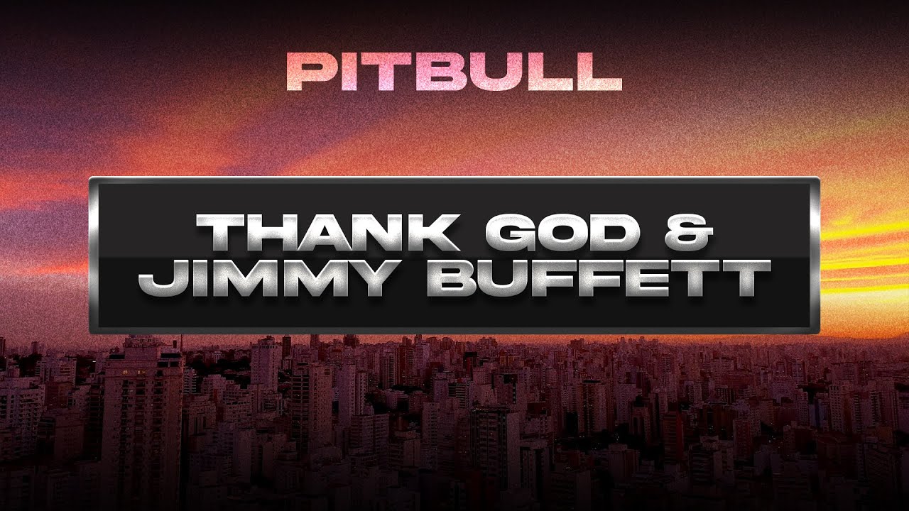 Pitbull - Thank God & Jimmy Buffett (Visualizer)