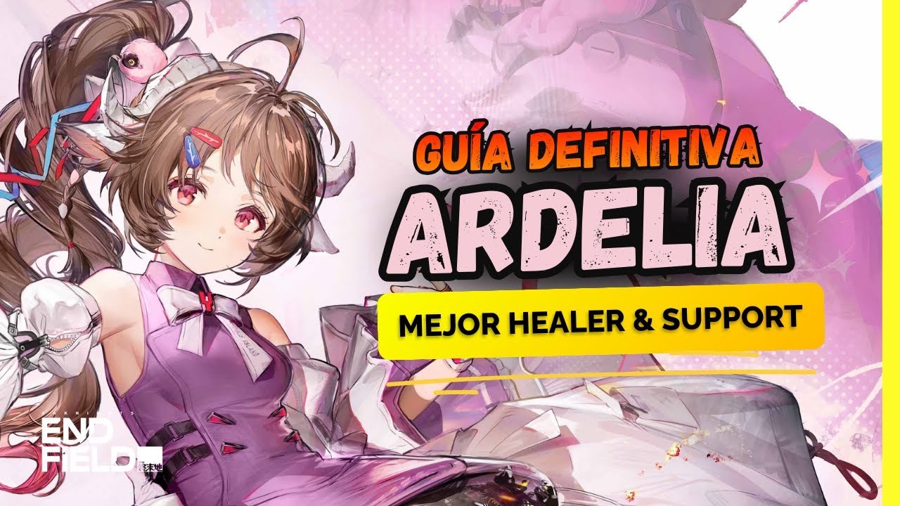 GU&Iacute;A Y BUILD DEFINITIVA: ARDELIA &ndash; La Mejor Cura y Amplificadora | Arknights Endfield