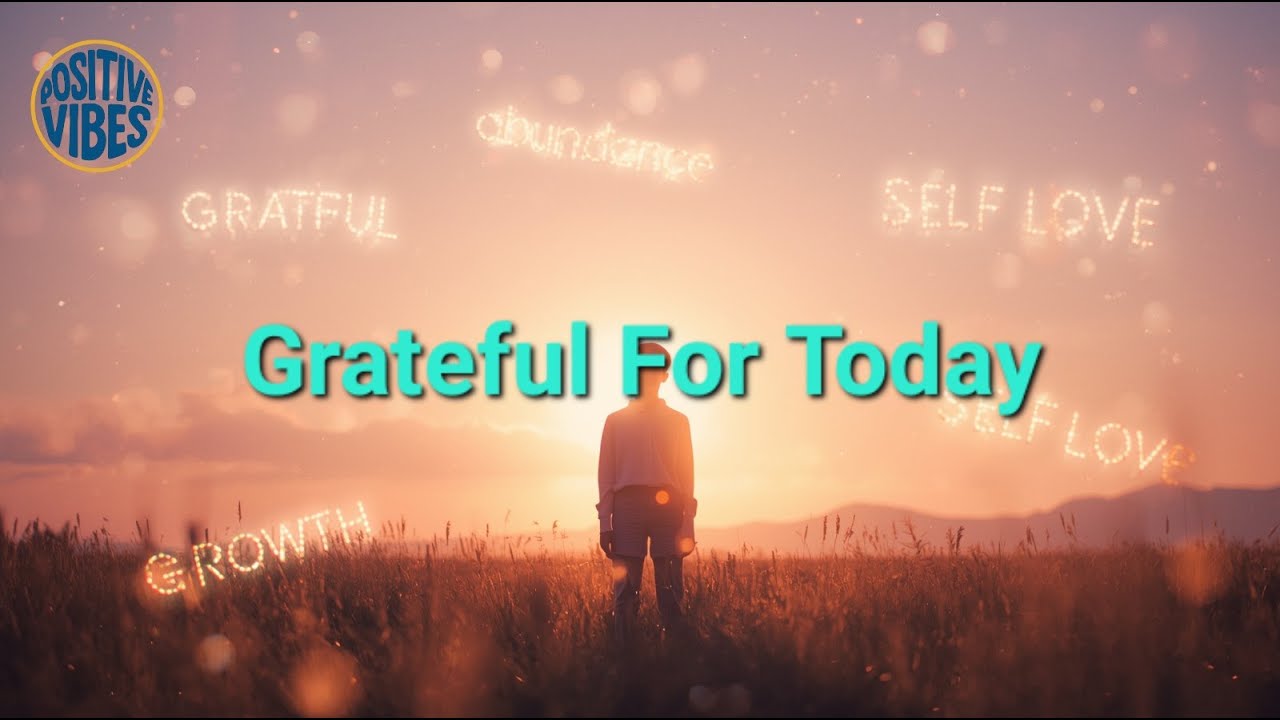 Grateful For Today Positive Song | Attract Abundance & Self-Love | Uplifting Daily Motivation