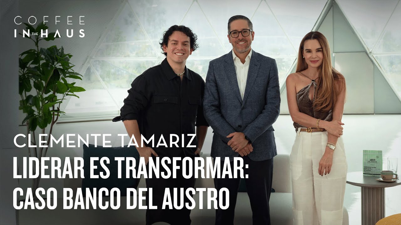 Liderar es transformar: caso Banco del Austro. Clemente Tamariz | Coffee IN the HAUS Ep.39
