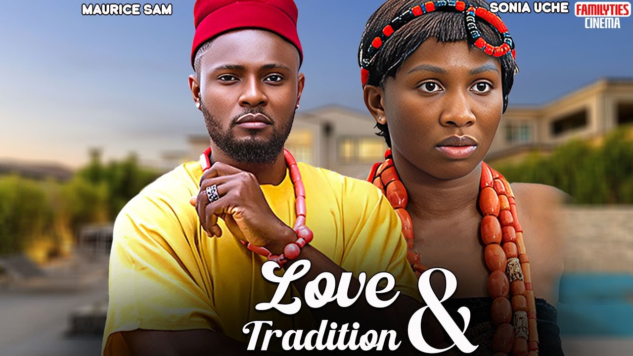LOVE AND TRADITION - SONIA UCHE, MAURICE SAM - Nigerian Movie