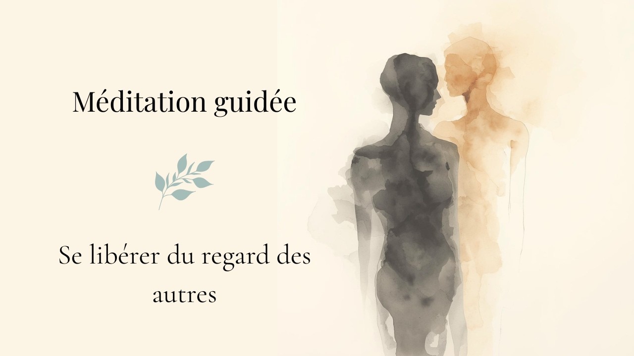 Méditation guidée - Se libérer du regard des autres
