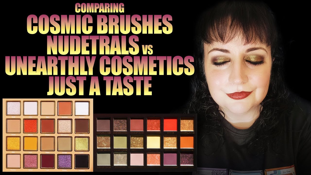Comparing Cosmic Brushes Nudetrals vs Unearthly Cosmetics Just A Taste