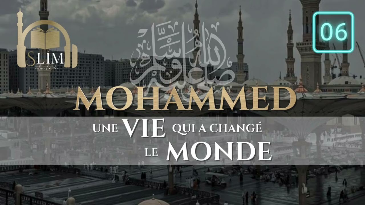 6) Mohammed ﷺ une vie qui a changé le monde 