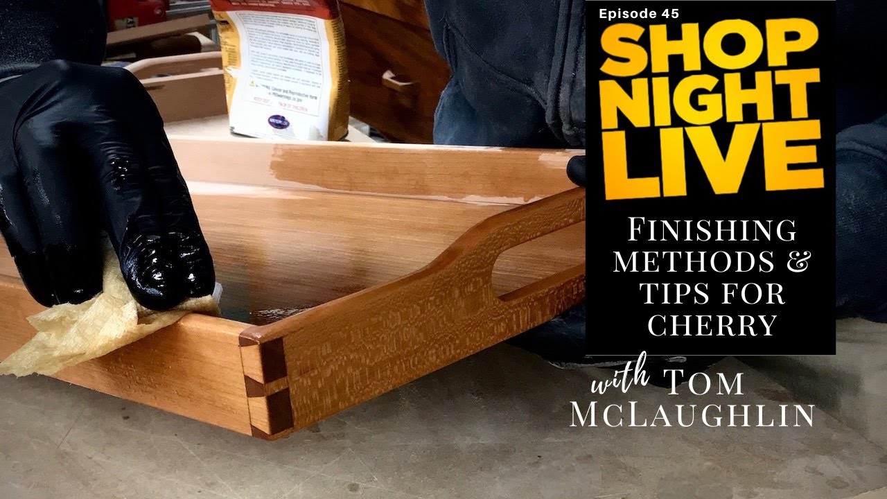 Finishing Cherry, Methods and Tips with Tom McLaughlin
