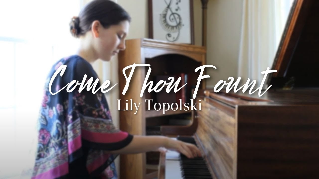 Lily Topolski - Come Thou Fount (Official Music Video) | Instrumental Worship Music | Piano Hymn