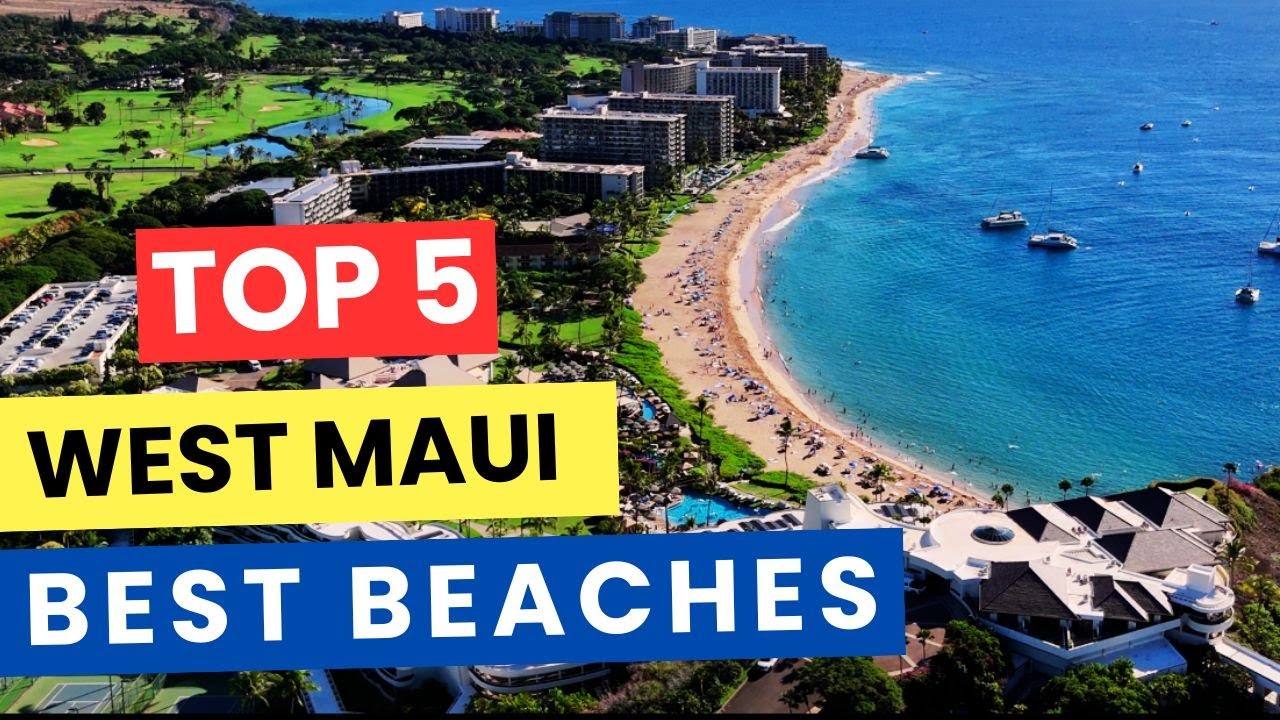 Must see beaches in West Maui - Kaanapali Kapalua Napili
