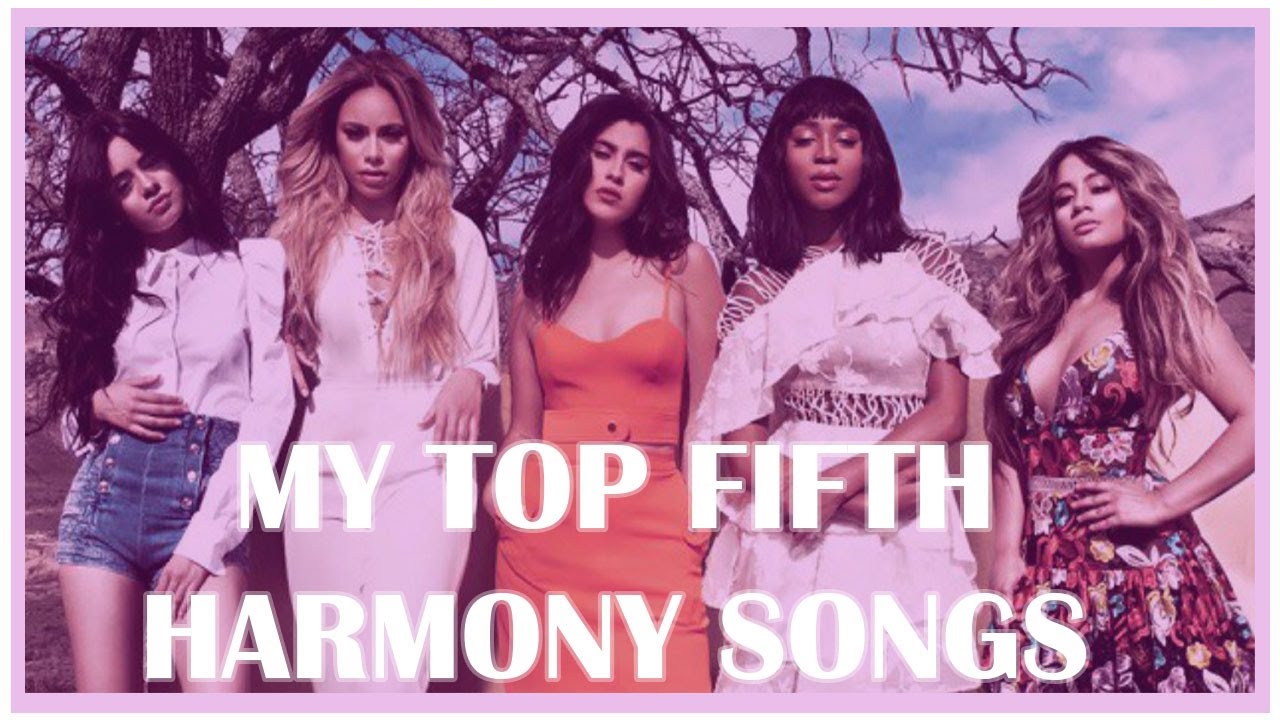 MY TOP 45 FIFTH HARMONY SONGS