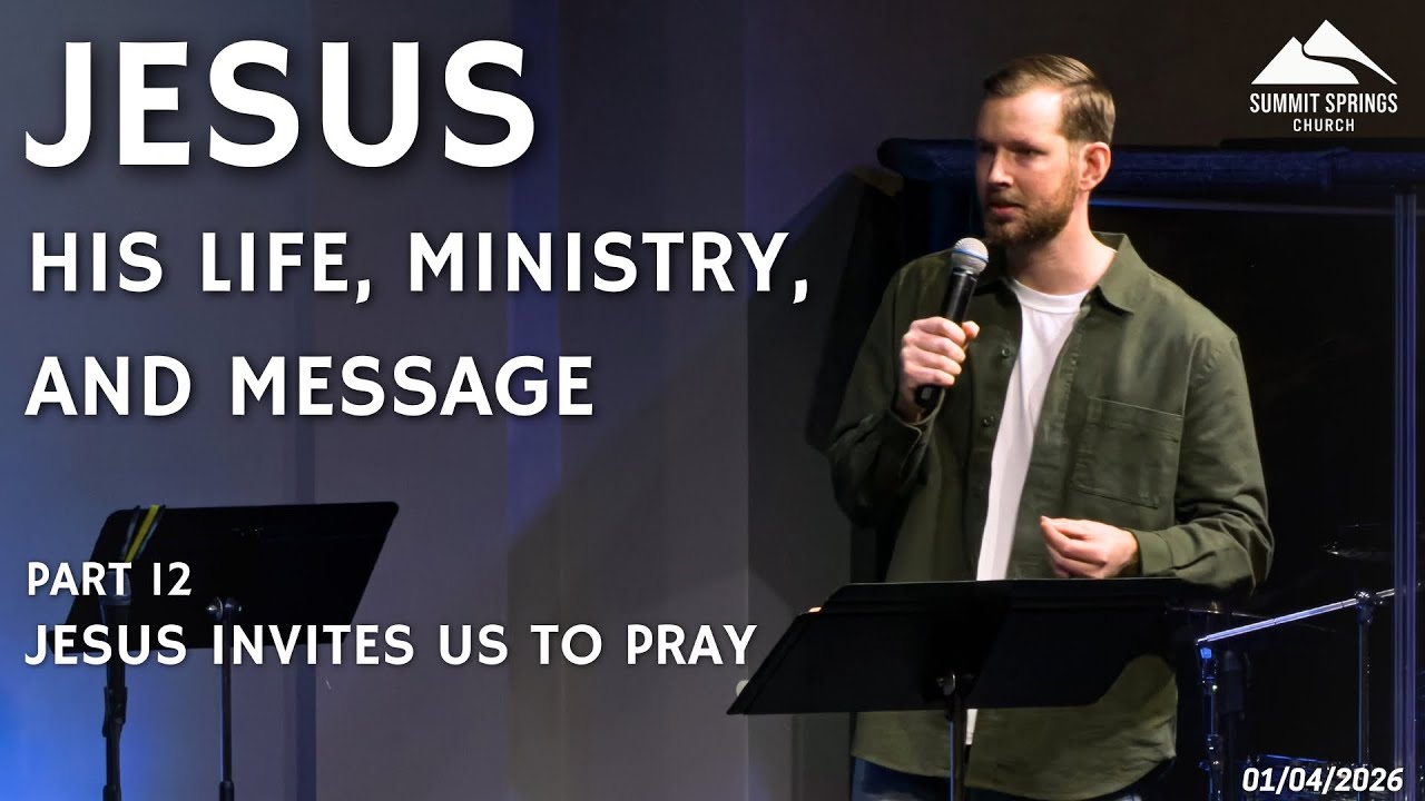 Jesus: His Life, Ministry, and Message Part 12 - Jesus Invites Us To Pray