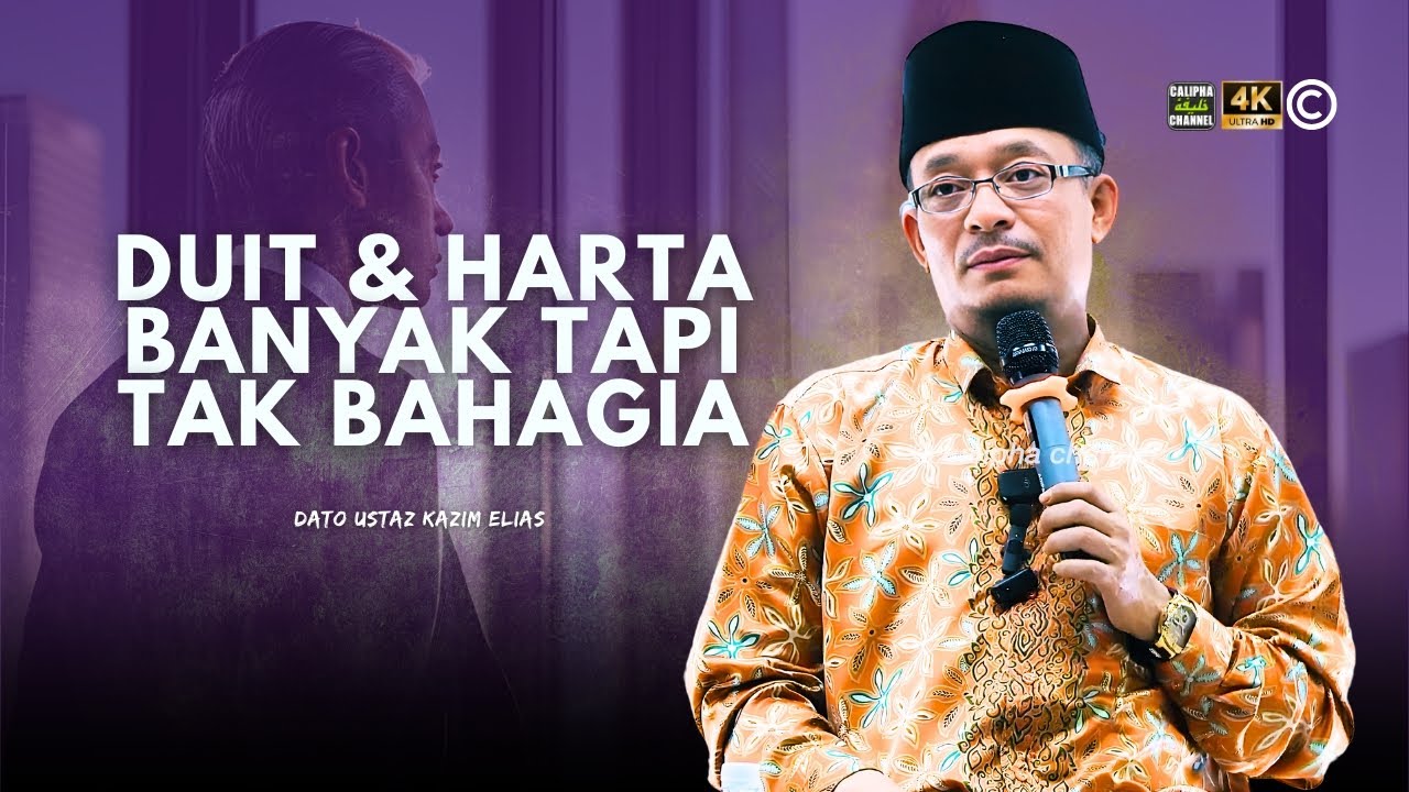 DATO USTAZ KAZIM ELIAS - ADA DUIT DAN HARTA TAPI MASIH TAK BAHAGIA