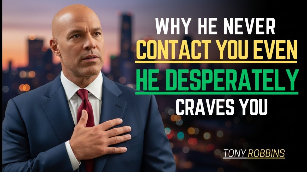 WHY HE NEVER CONTACTS YOU EVEN THOUGH HE DESPERATELY CRAVES YOU | TONY ROBBINS MOTIVATIONAL SPEECH |