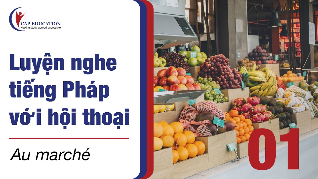 Luyện Nghe Tiếng Pháp Với Hội Thoại - Số 01 - Faire Des Achats Au Marché | CAP FRANCE