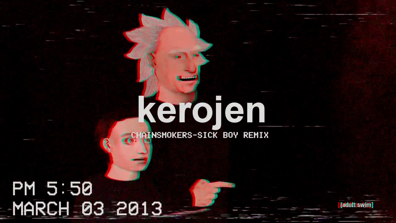 Chainsmokers- Sick Boy KEROJEN Remix