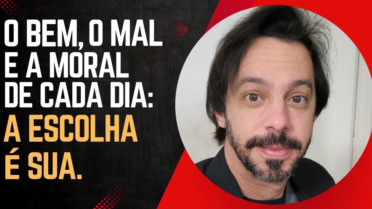 O Bem, o Mal e a Moral de Cada Dia: a Escolha é Sua