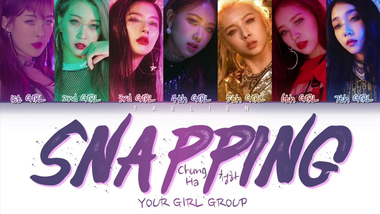 Your Girl Group - Snapping By 청하 (CHUNG HA) [7 members] (Color Coded Lyrics Eng/Rom/Han/가사)