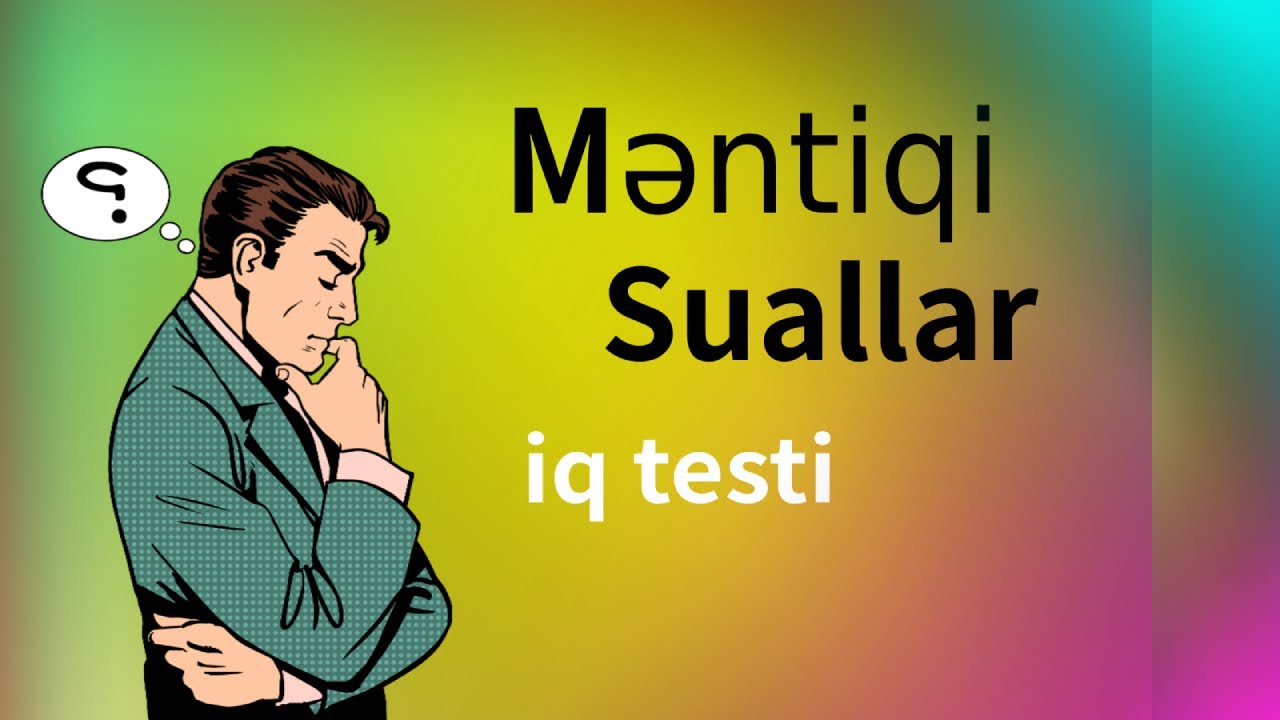 Məntiqi Suallar - İq Testi &uuml;&ccedil;&uuml;n Yeni Konseptimiz &Ouml;z&uuml;n&uuml; Sınamaq İsdəyənlər &uuml;&ccedil;&uuml;n