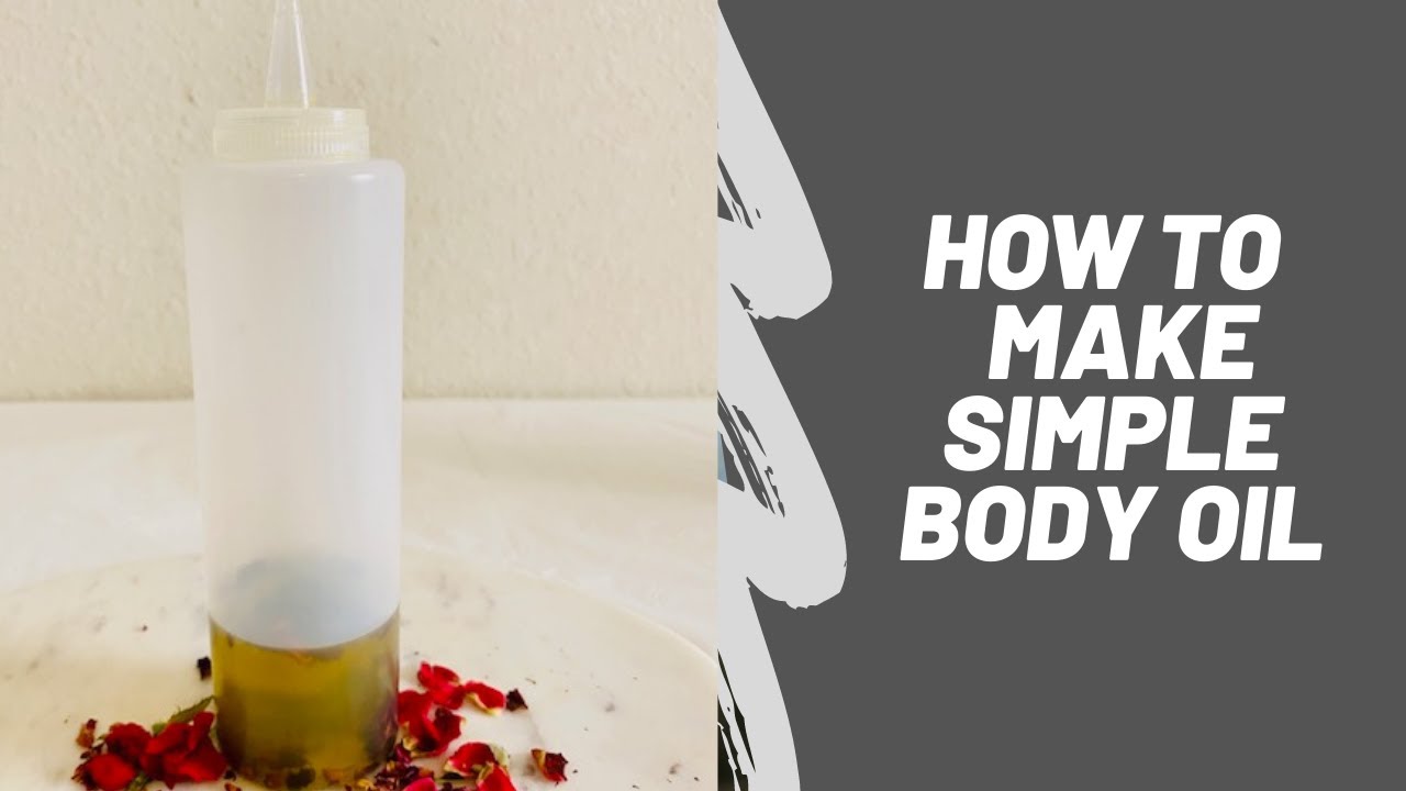 How To Make Simple Body Oil For Super Moisture