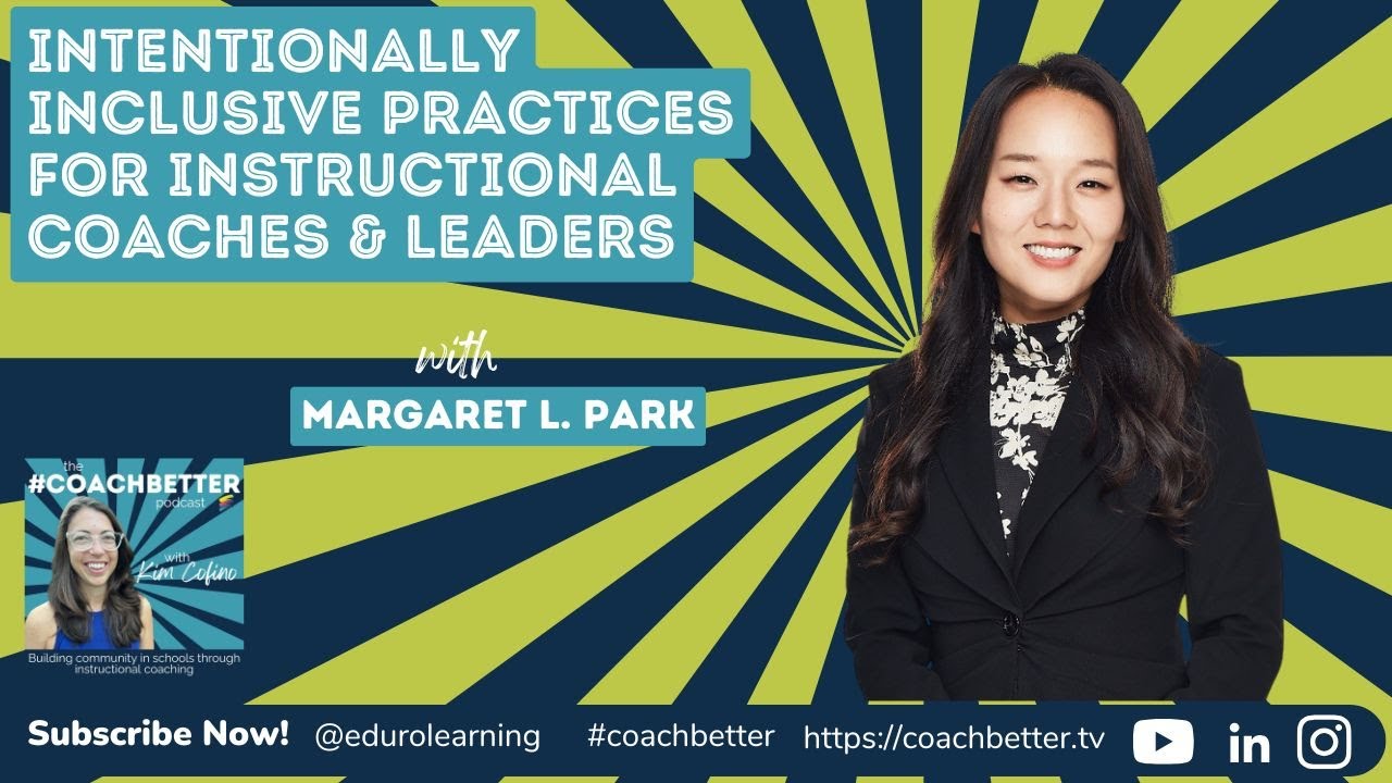 Intentionally Inclusive Practices for Instructional Coaches & Educational Leaders with Margaret Park