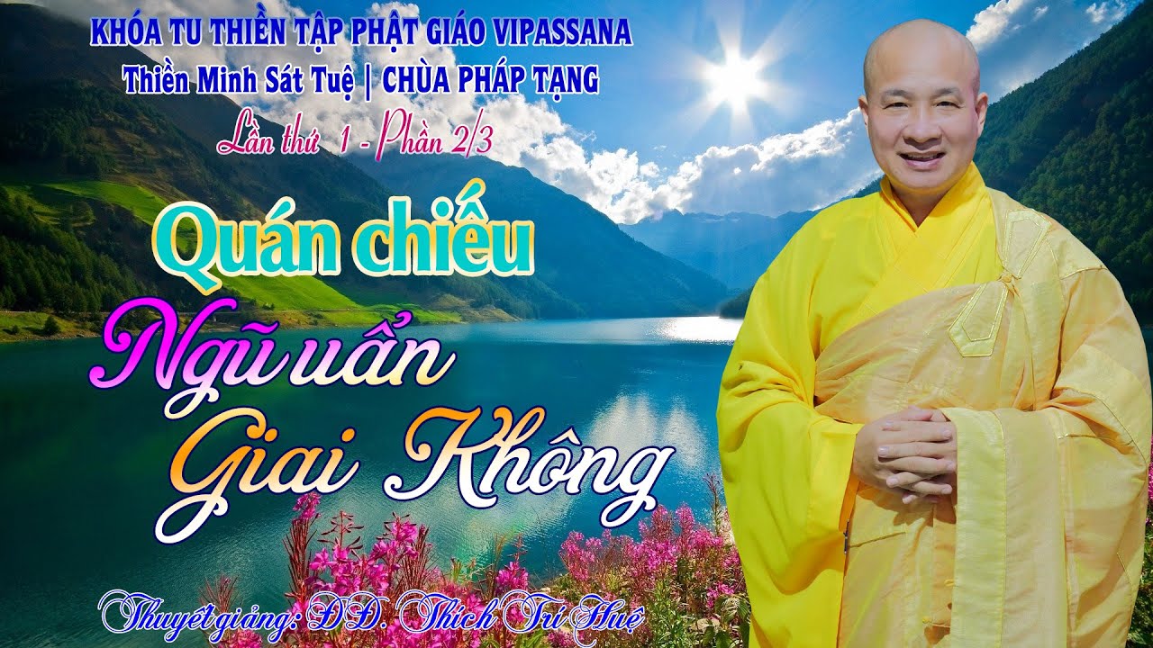 PT01.2 - KỸ NĂNG QU&Aacute;N CHIẾU NGŨ UẨN || ĐĐ TH&Iacute;CH TR&Iacute; HUỆ (2020) (KT Thiền Vipassana Ch&ugrave;a Ph&aacute;p Tạng)