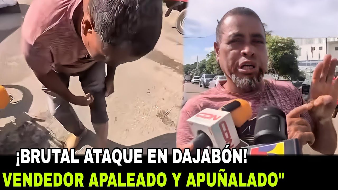 &ldquo;Brutal Ataque en Dajab&oacute;n: Vendedor Apaleado y Apu&ntilde;alado por Defender su Pan de Cada D&iacute;a&rdquo;