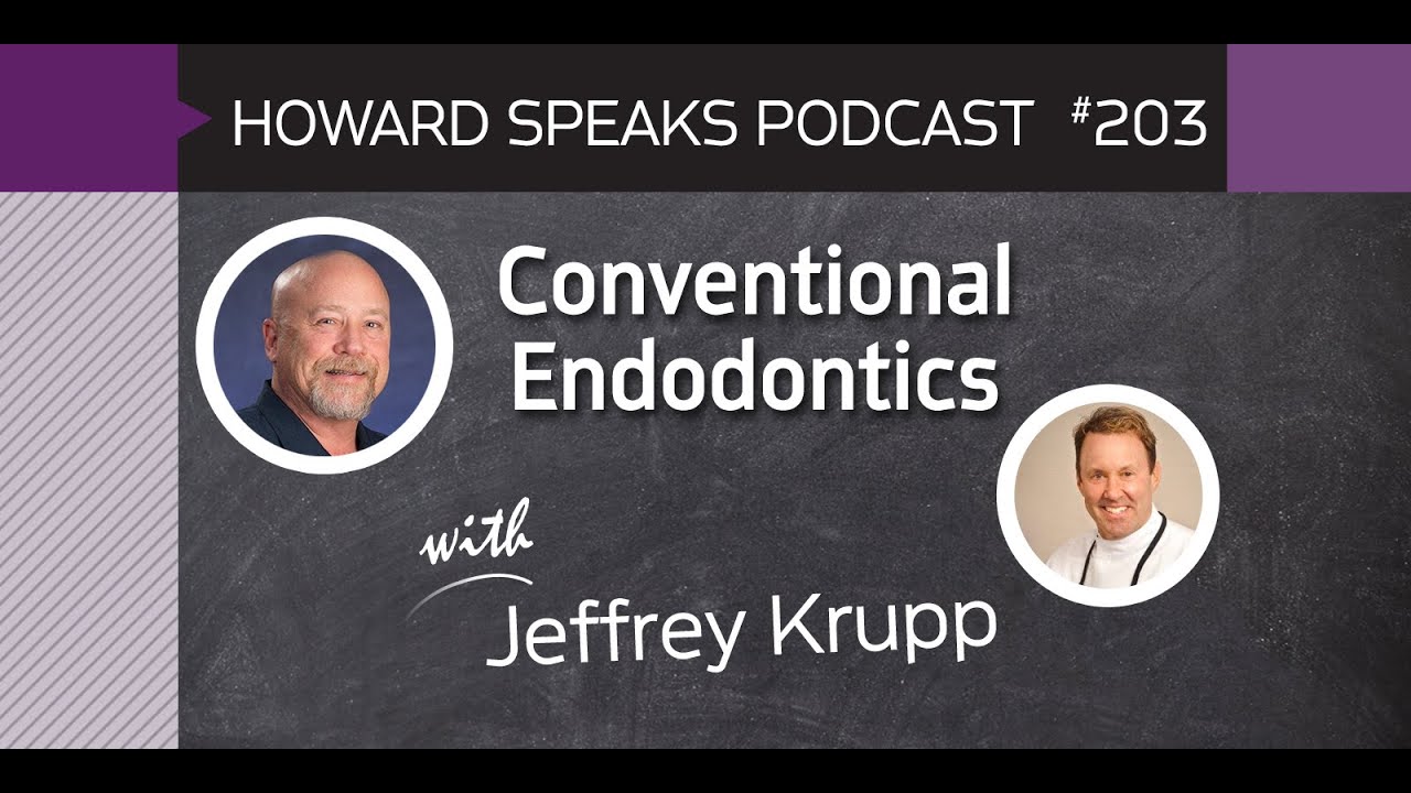 203 Conventional Endodontics with Jeffrey Krupp : Dentistry Uncensored with Howard Farran