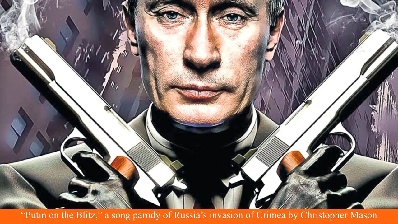 "Putin on the Blitz," a song parody of Russia's invasion of Crimea by Christopher Mason.
