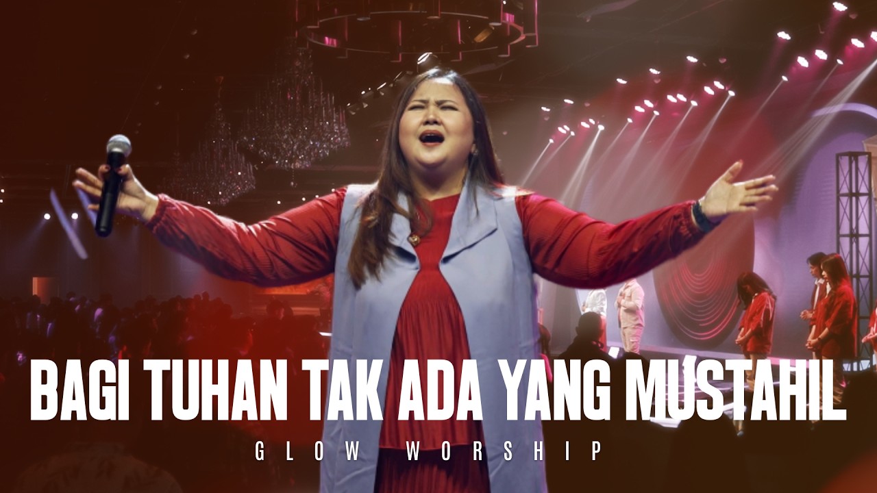 BAGI TUHAN TAK ADA YANG MUSTAHIL | GLOW WORSHIP