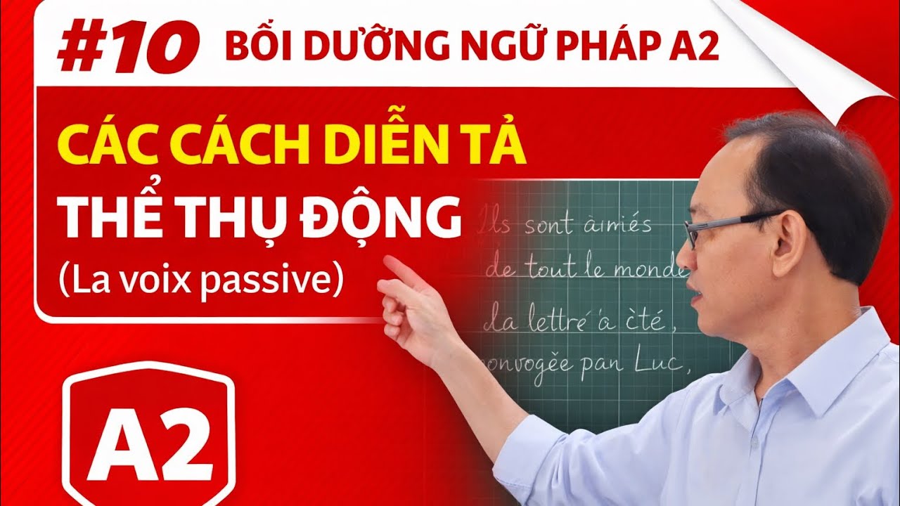 # 10 - Bồi dưỡng ngữ pháp A2- Các cách diễn tả thể Thụ Động ( La voie passive)