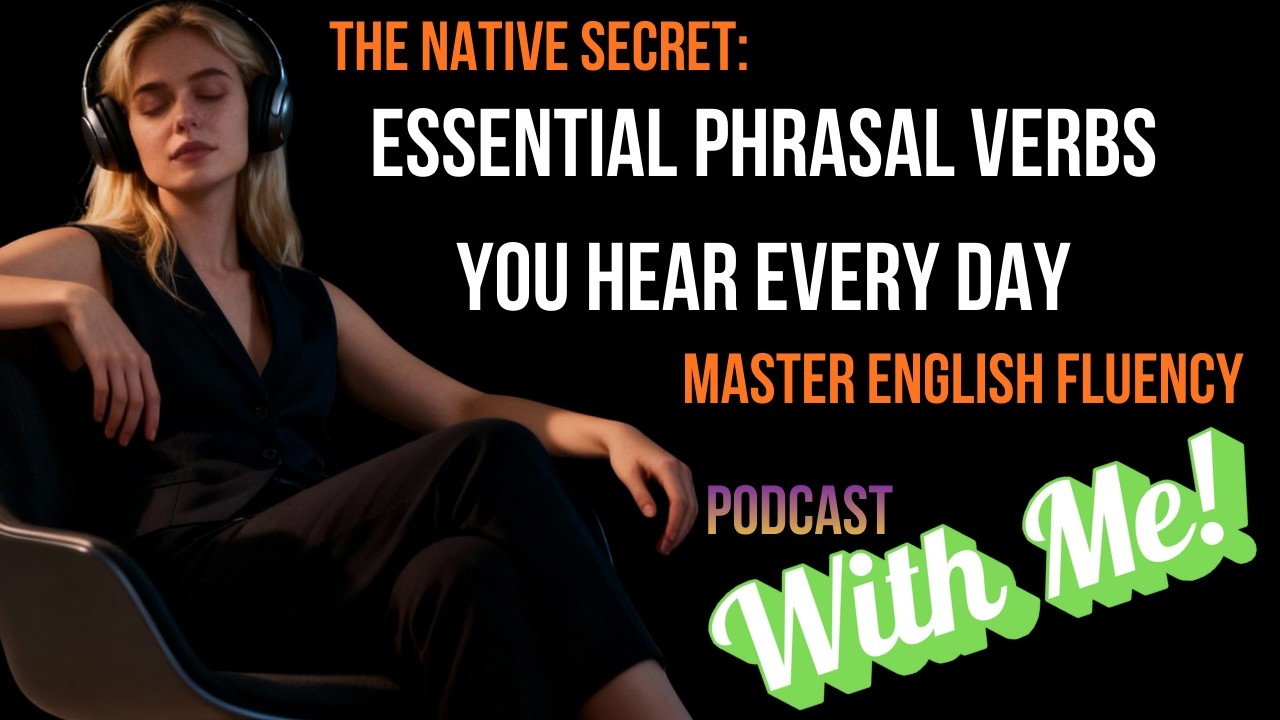 Essential Phrasal Verbs for Daily Conversation | Advanced English Fluency Practice | English Podcast