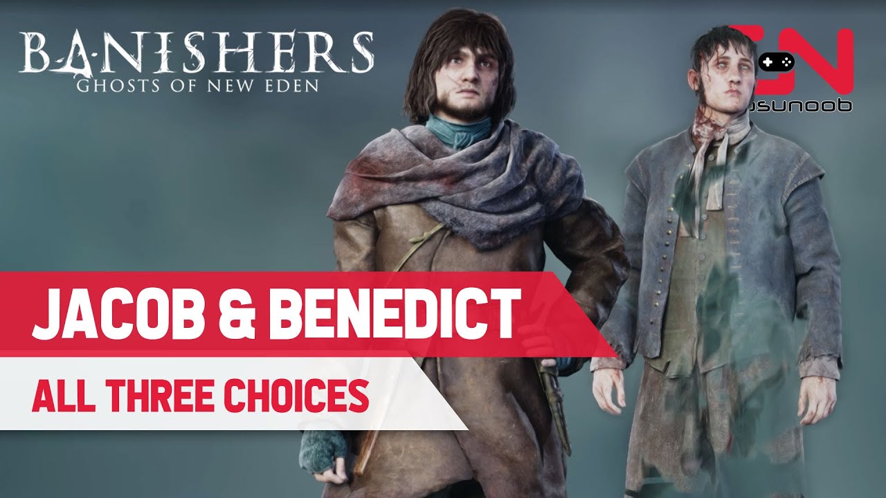 Blame Jacob or Ascend/Banish Benedict in Banishers Ghosts of New Eden