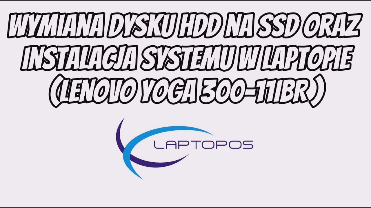 Laptopos -Wymiana dysku HDD na SSD w laptopie Lenovo Yoga 300-11IBR