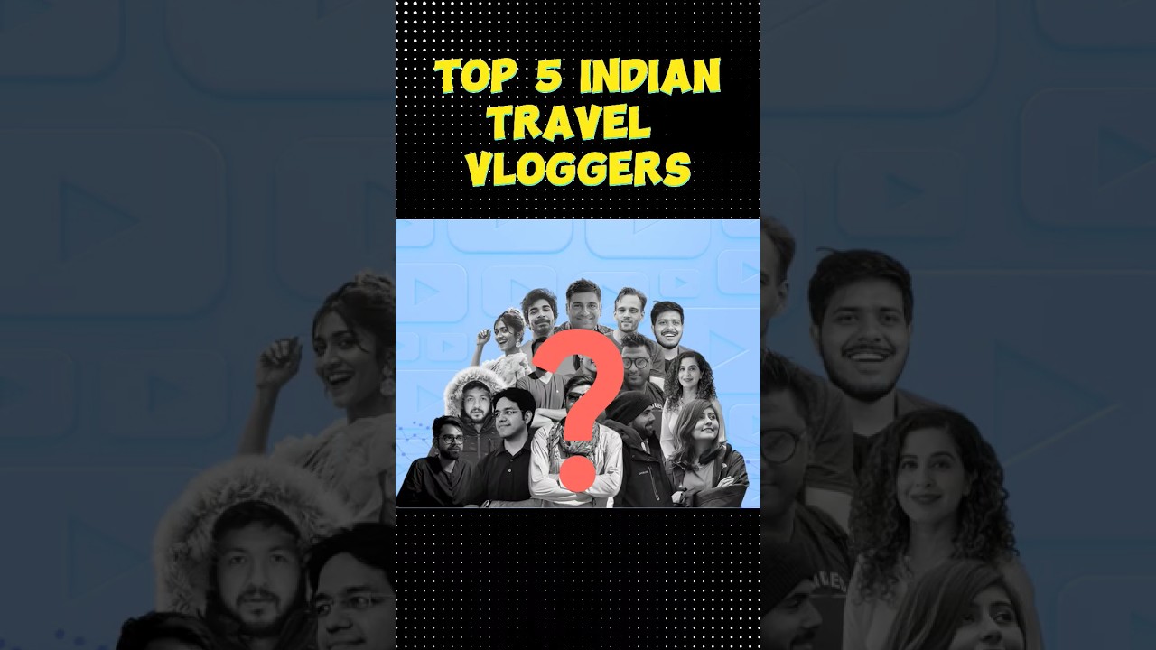 Top 5 Indian travel vloggers on YouTube  