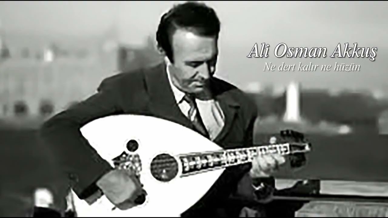 Ali Osman Akkuş ~ Ne dert kalır ne hüzün